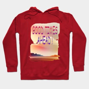 GOOD TIMES AHEAD Hoodie